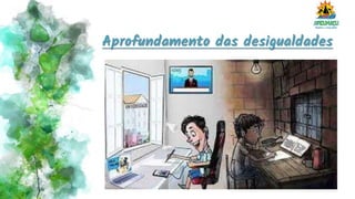 Aprofundamento das desigualdades
 