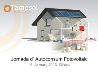 Jornada Autoconsum Fotovoltaic

        6 Març 2013, Girona

Jornada d’ Autoconsum Fotovoltaic
        6 de març 2013, Girona
 