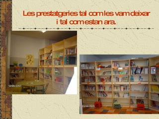 Les prestatgeries tal com les vam deixar i tal com estan ara. 