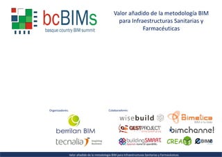 Organizadores: Colaboradores:
Valor añadido de la metodología BIM
para Infraestructuras Sanitarias y
Farmacéuticas
Valor añadido de la metodología BIM para Infraestructuras Sanitarias y Farmacéuticas
AE DE CÁDIZ
 