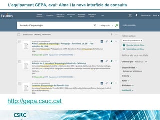 L’equipament GEPA, avui: Alma i la nova interfície de consulta
http://gepa.csuc.cat
 