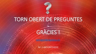 TORN OBERT DE PREGUNTES
-
GRÀCIES !
INFO@JORDIGARCIA.EU
Tel. (+34) 636714253
 