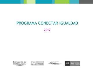 PROGRAMA CONECTAR IGUALDAD
           2012
 