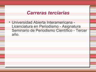 Carreras terciarias Universidad Abierta Interamericana - Licenciatura en Periodismo - Asignatura Seminario de Periodismo Científico - Tercer año. 