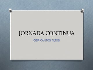 JORNADA CONTINUA CEIP CANTOS ALTOS 