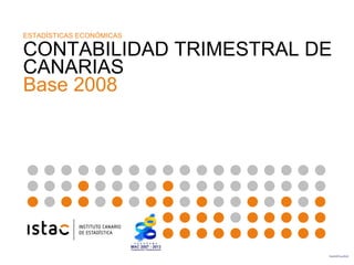 ESTADÍSTICAS ECONÓMICAS
CONTABILIDAD TRIMESTRAL DE
CANARIAS
Base 2008
 