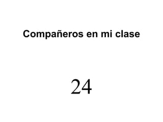 Compañeros en mi clase
24
 