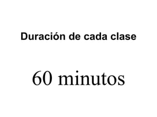Duración de cada clase
60 minutos
 