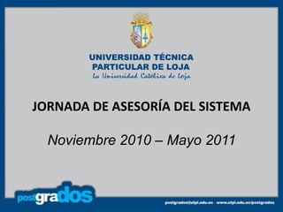 JORNADA DE ASESORÍA DEL SISTEMA

  Noviembre 2010 – Mayo 2011
 