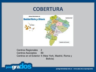 COBERTURA




Centros Regionales 2
Centros Asociados      89
Centros en el Exterior 4 (New York, Madrid, Roma y
                            Bolivia)



                                                     16
 