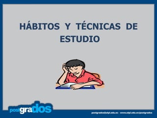 HÁBITOS Y TÉCNICAS DE
       ESTUDIO
 