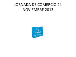 JORNADA DE COMERCIO 24
NOVIEMBRE 2013

 