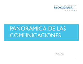 PANORÁMICA DE LAS
COMUNICACIONES


             Maribel Vidal

                             1
 