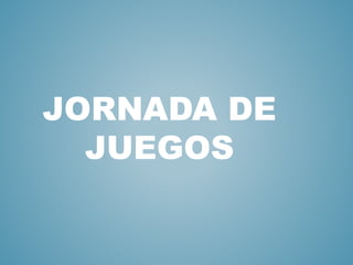 JORNADA DE
JUEGOS
 
