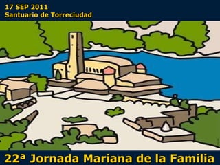 22ª Jornada Mariana de la Familia 17 SEP 2011 Santuario de Torreciudad 