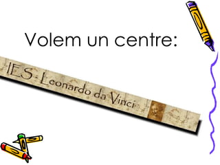 Volem un centre: 
