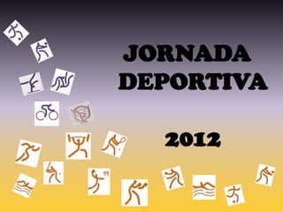 JORNADA
DEPORTIVA

  2012
 