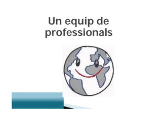 Un equip de
professionals
 