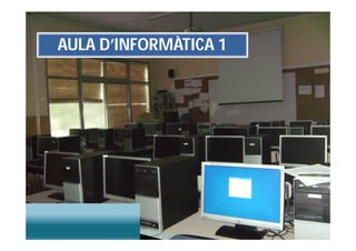 AULA D’INFORMÀTICA 1
 