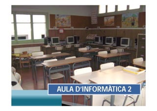AULA D’INFORMÀTICA 2
 
