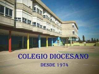 colegio dioceSano
     deSde 1974
 