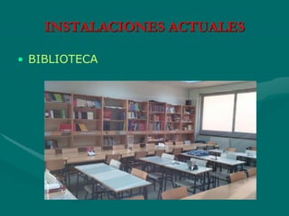 • BIBLIOTECA
INSTALACIONES ACTUALES
 