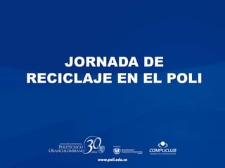 JORNADA DE
RECICLAJE EN EL POLI
 