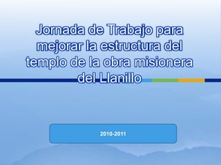 Jornada de Trabajo para mejorar la estructura del templo de la obra misionera del Llanillo 2010-2011 