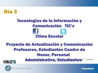 COACALCOCUAUTITLÁN IZCALLIECATEPECIXTAPALUCANICOLÁS ROMEROTECÁMACTEXCOCODía 3Tecnologías de la Información y Comunicación   TIC’sClima EscolarProyecto de Actualización y ComunicaciónProfesores, Estudiantes Cuadro de Honor, Personal Administrativo, Estudiantes Ixtapaluca