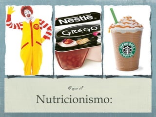 Nutricionismo:
O que é?
 