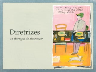 Diretrizes
na abordagem da alimentação
 