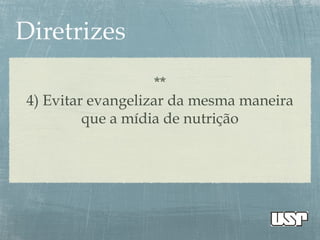 **
4) Evitar evangelizar da mesma maneira
que a mídia de nutrição
 