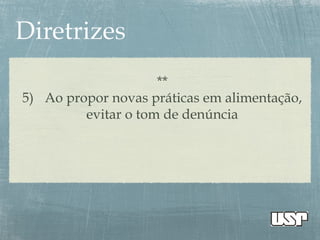 **
5) Ao propor novas práticas em alimentação,
evitar o tom de denúncia
 
