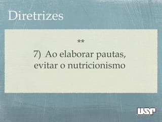**
7) Ao elaborar pautas,
evitar o nutricionismo
 