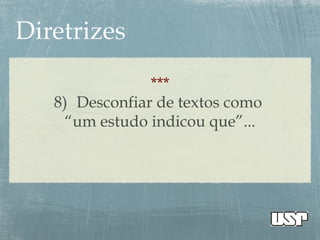 ***
8) Desconfiar de textos como
“um estudo indicou que”...
 