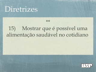 **
15) Mostrar que é possível uma
alimentação saudável no cotidiano
 