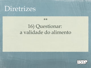 **
16) Questionar:
a validade do alimento
 