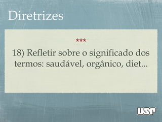 ***
18) Refletir sobre o significado dos
termos: saudável, orgânico, diet...
 