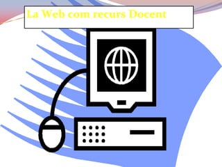 La Web com recurs Docent
 
