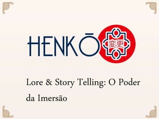 Lore & Story Telling: O Poder
da Imersão
 