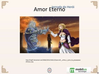 Amor Eterno
28
Jornada do Herói
http://img07.deviantart.net/330d/i/2012/164/c/2/warcraft__arthas_x_jaina_by_graypapaya-
d53cqcu.png
 