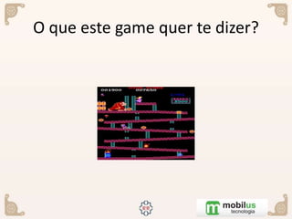 O que este game quer te dizer?
 