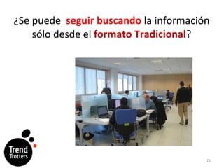 ¿Se puede  seguir buscando  la informaci ón sólo desde el  formato Tradicional ? 