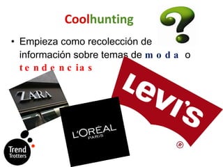 Cool hunting Empieza como recolección de información sobre temas de  moda  o  tendencias 