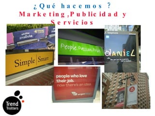 ¿Qué hacemos ?  Marketing,Publicidad y Servicios 