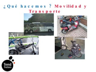 ¿Qué hacemos ?  Movilidad y Transporte 