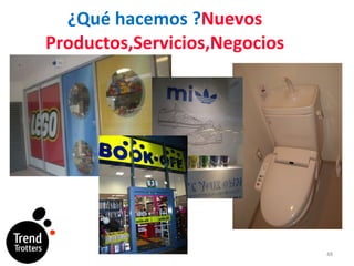 ¿Qué hacemos ? Nuevos Productos,Servicios,Negocios 