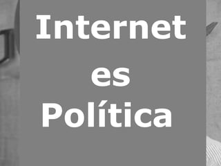 Internet es Política   