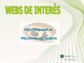 WEBS DE INTERÉS http://www.aeat.es   http://www.seg-social.es   