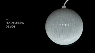 PLATAFORMAS 
DE VOZ
 